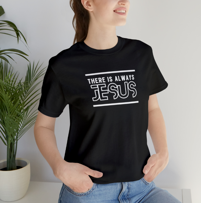 There is Always Jesus  Premium T-Shirt